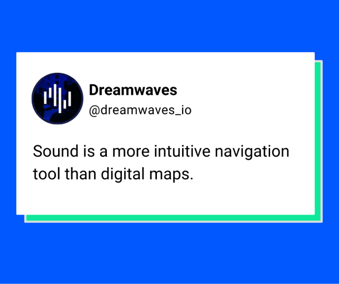 dreamwaves social media post stating “sound is a more intuitive navigation tool than digital maps